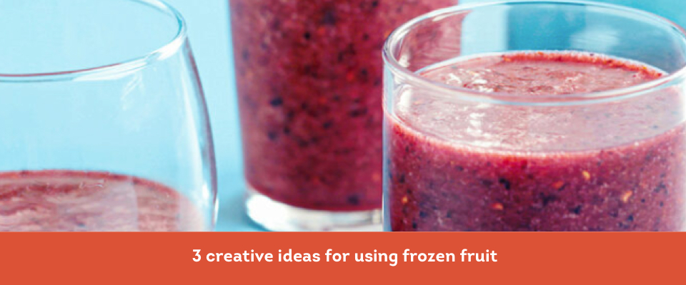 3 creative ideas for using frozen fruit